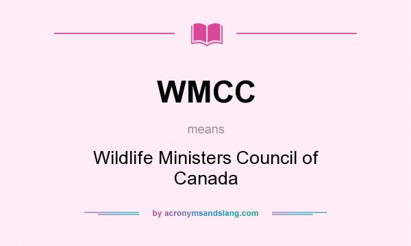What does WMCC mean? It stands for Wildlife Ministers Council of Canada