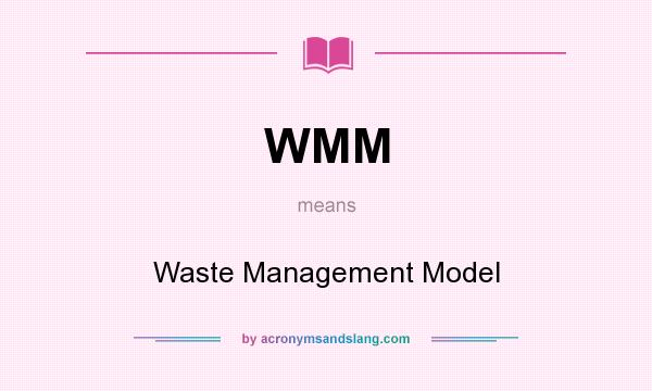 What does WMM mean? It stands for Waste Management Model
