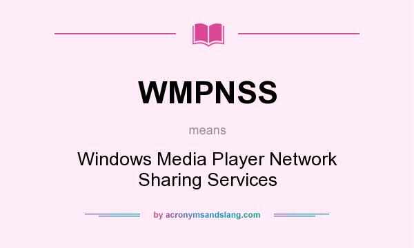 What does WMPNSS mean? It stands for Windows Media Player Network Sharing Services