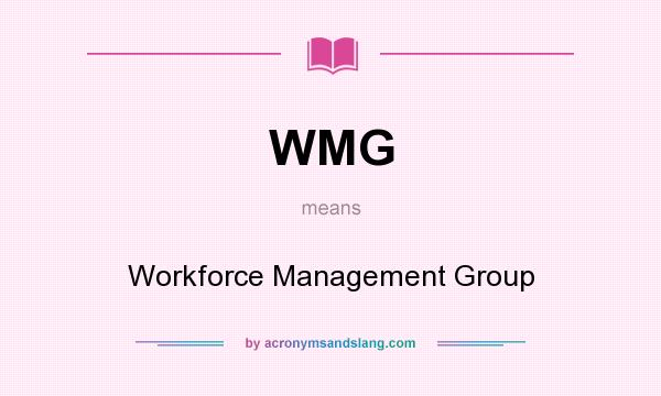 What does WMG mean? It stands for Workforce Management Group