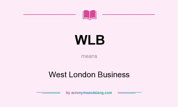 What does WLB mean? It stands for West London Business