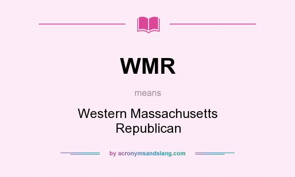 What does WMR mean? It stands for Western Massachusetts Republican