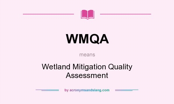 What does WMQA mean? It stands for Wetland Mitigation Quality Assessment
