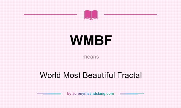 What does WMBF mean? It stands for World Most Beautiful Fractal