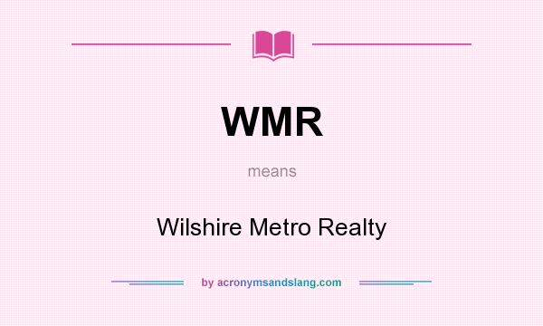 What does WMR mean? It stands for Wilshire Metro Realty