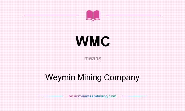 What does WMC mean? It stands for Weymin Mining Company