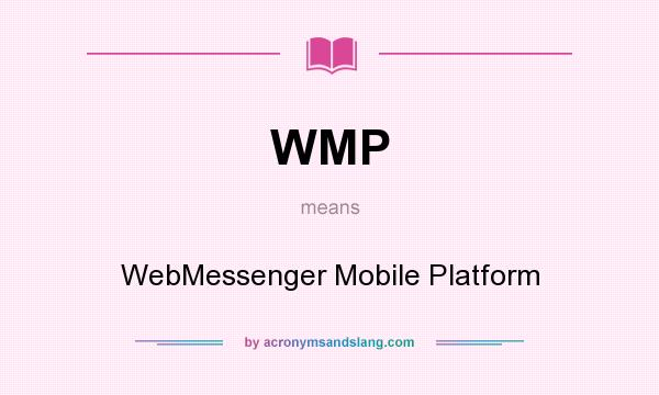 What does WMP mean? It stands for WebMessenger Mobile Platform