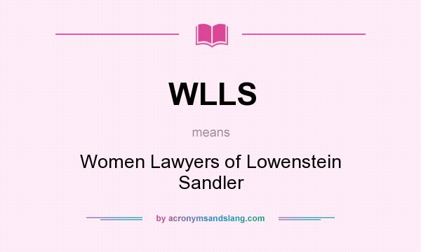 What does WLLS mean? It stands for Women Lawyers of Lowenstein Sandler