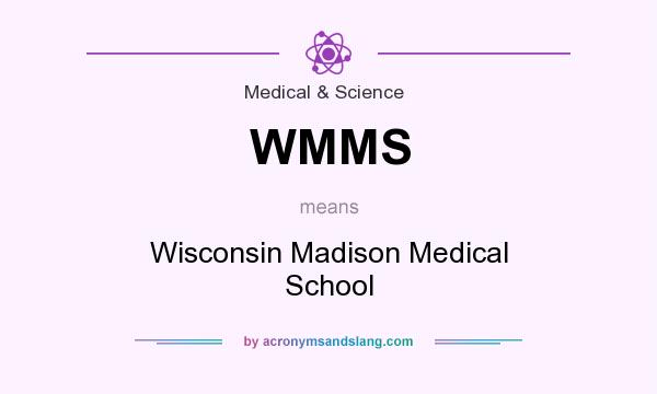 What does WMMS mean? It stands for Wisconsin Madison Medical School