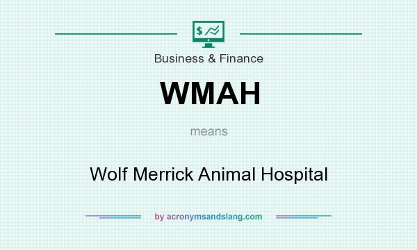 What does WMAH mean? It stands for Wolf Merrick Animal Hospital