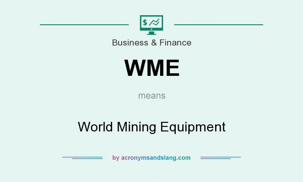 What does WME mean? It stands for World Mining Equipment