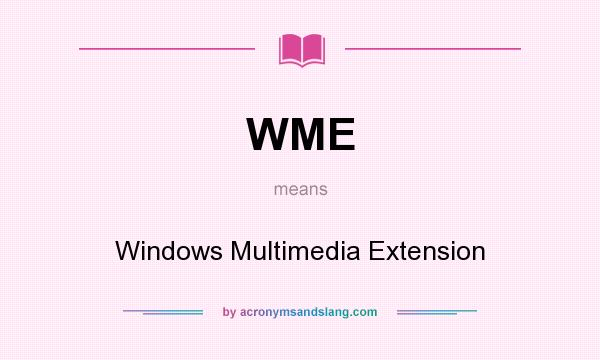 What does WME mean? It stands for Windows Multimedia Extension
