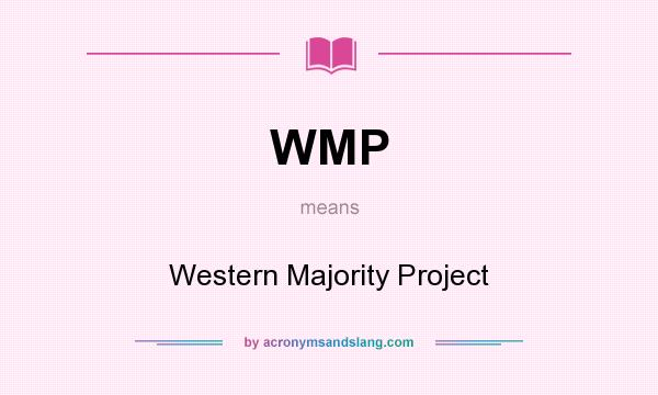 What does WMP mean? It stands for Western Majority Project