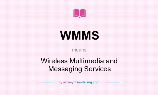 What does WMMS mean? It stands for Wireless Multimedia and Messaging Services