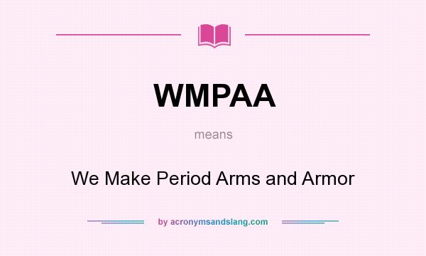 What does WMPAA mean? It stands for We Make Period Arms and Armor