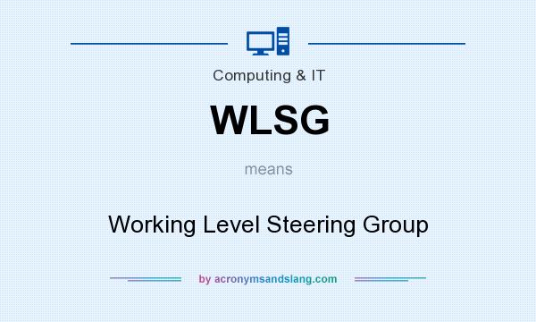What does WLSG mean? It stands for Working Level Steering Group