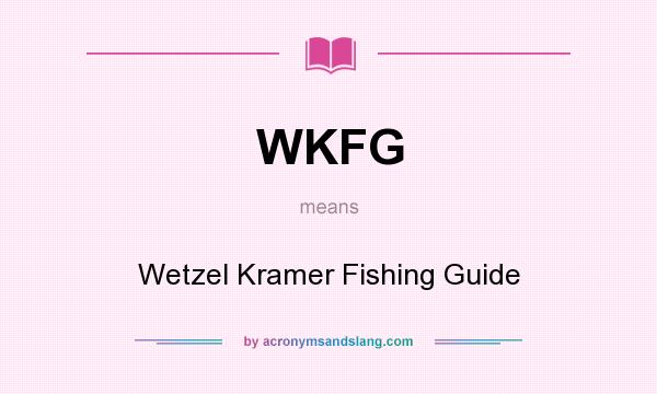 What does WKFG mean? It stands for Wetzel Kramer Fishing Guide
