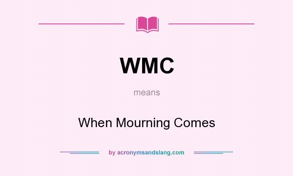 What does WMC mean? It stands for When Mourning Comes