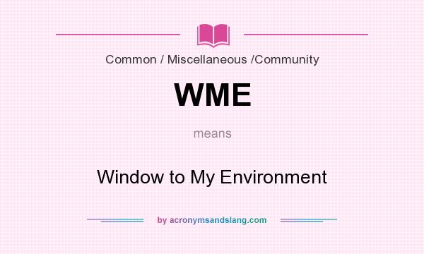 What does WME mean? It stands for Window to My Environment