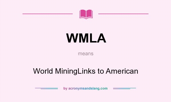 What does WMLA mean? It stands for World MiningLinks to American