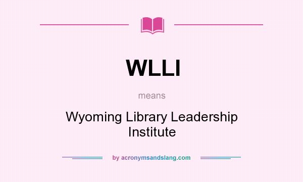 What does WLLI mean? It stands for Wyoming Library Leadership Institute