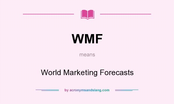 What does WMF mean? It stands for World Marketing Forecasts