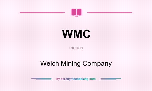 What does WMC mean? It stands for Welch Mining Company