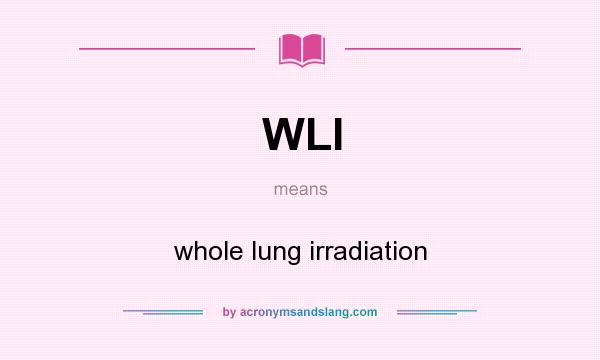 What does WLI mean? It stands for whole lung irradiation