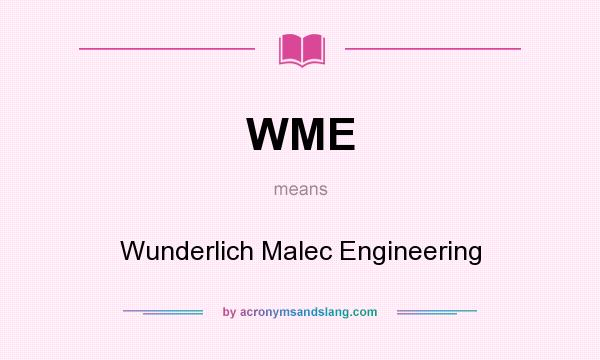 What does WME mean? It stands for Wunderlich Malec Engineering