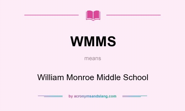 What does WMMS mean? It stands for William Monroe Middle School