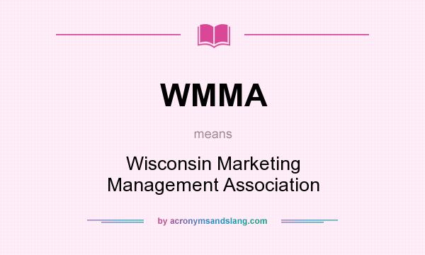 What does WMMA mean? It stands for Wisconsin Marketing Management Association