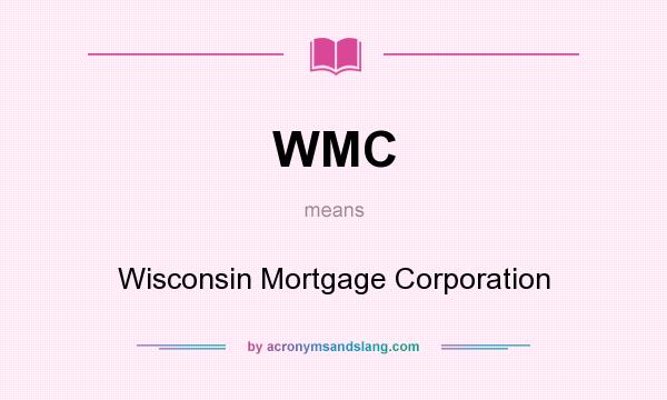 What does WMC mean? It stands for Wisconsin Mortgage Corporation