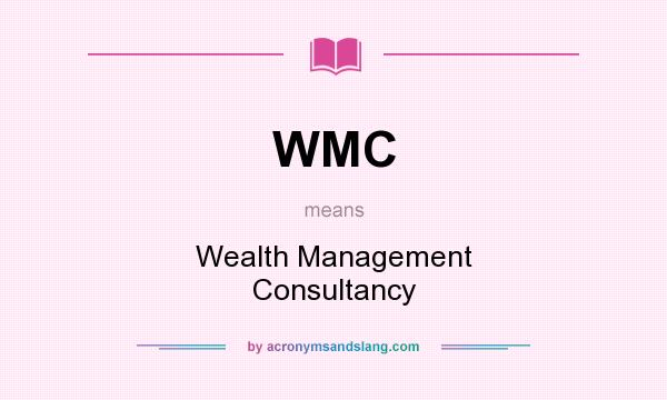What does WMC mean? It stands for Wealth Management Consultancy