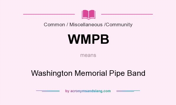 What does WMPB mean? It stands for Washington Memorial Pipe Band