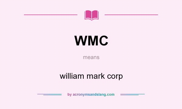 What does WMC mean? It stands for william mark corp