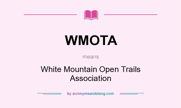 What does WMOTA mean? It stands for White Mountain Open Trails Association