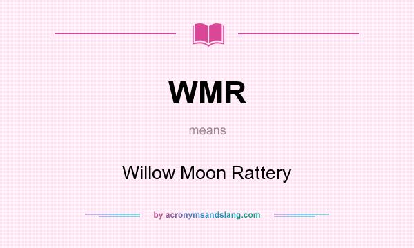 What does WMR mean? It stands for Willow Moon Rattery