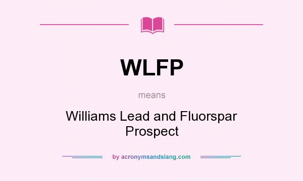 What does WLFP mean? It stands for Williams Lead and Fluorspar Prospect