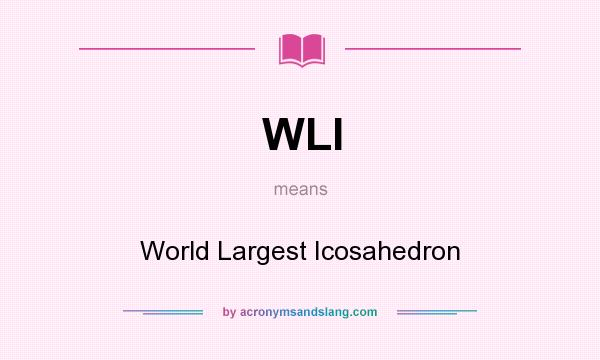 What does WLI mean? It stands for World Largest Icosahedron