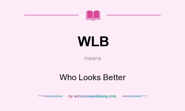 What does WLB mean? It stands for Who Looks Better