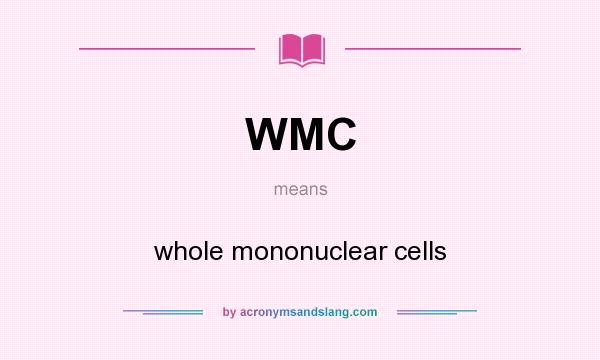 What does WMC mean? It stands for whole mononuclear cells
