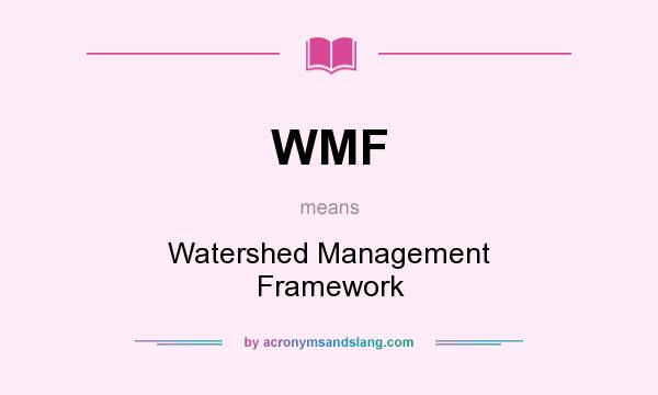 What does WMF mean? It stands for Watershed Management Framework
