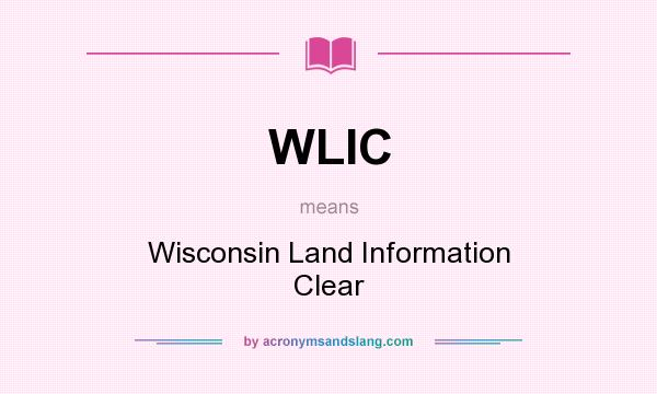 What does WLIC mean? It stands for Wisconsin Land Information Clear