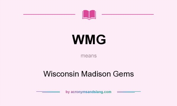 What does WMG mean? It stands for Wisconsin Madison Gems