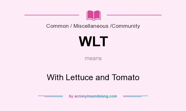 What does WLT mean? It stands for With Lettuce and Tomato