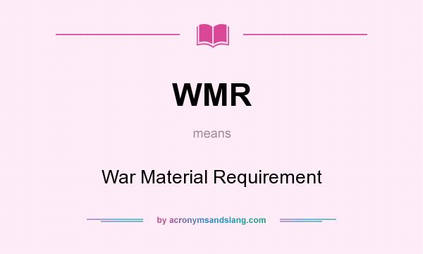 What does WMR mean? It stands for War Material Requirement