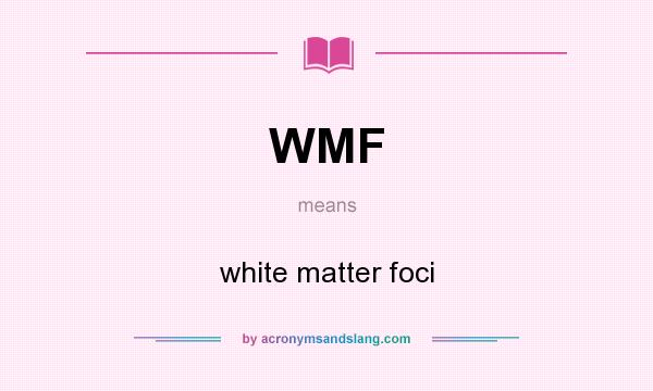 What does WMF mean? It stands for white matter foci