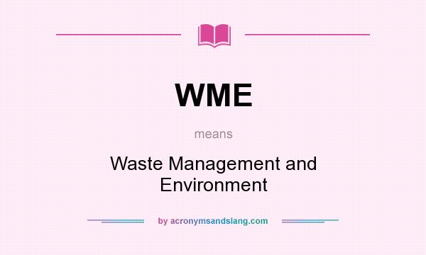 What does WME mean? It stands for Waste Management and Environment