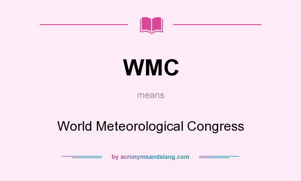 What does WMC mean? It stands for World Meteorological Congress