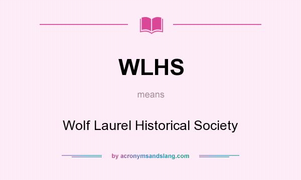 What does WLHS mean? It stands for Wolf Laurel Historical Society